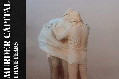 Murder Capital - When I have Fears